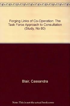 Paperback Forging Links of Co-Operation: The Task Force Approach to Consultation (Study, No 80) Book