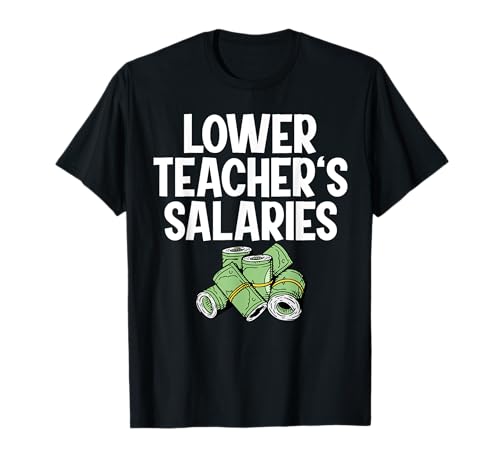 Lower Teacher's Salaries T-Shirt