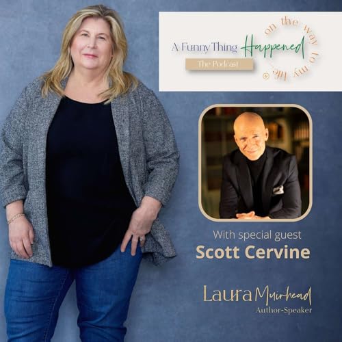 A Funny Thing Happened On The Way To My Life&reg; with Scott Cervine