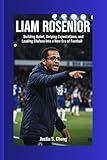 LIAM ROSENIOR: Building Belief, Defying Expectations, and Leading Chelsea Into a New Era of Football.