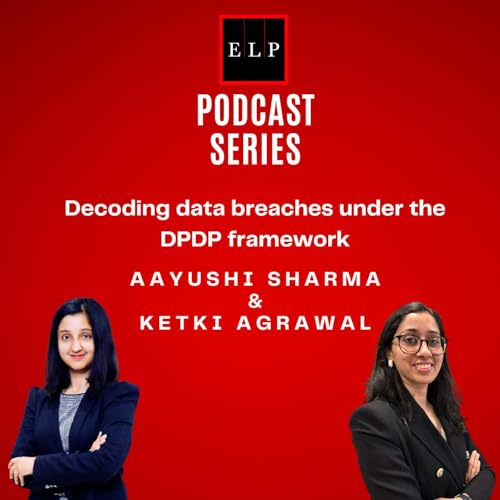 ELP Podcast Series: Decoding data breached under the DPDP framework