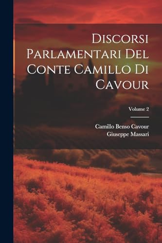 Discorsi Parlamentari Del Conte Camillo Di Cavour; Volume 2 (Italian Edition)