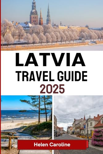 LATVIA Travel Guide 2025: Explore Baltic beauty with top cities cultural treasures nature escapes and essential tips