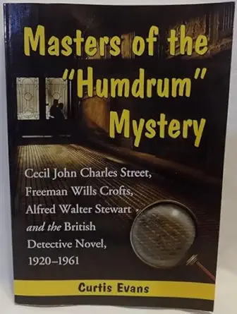 Masters of the "Humdrum" Mystery: Cecil John Charles Street, Freeman Wills Crofts, Alfred Walter Stewart and the British Detective Novel, 1920-1961 book cover