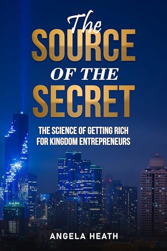 The Source of the Secret: The Science of Getting Rich for Kingdom Entrepreneurs