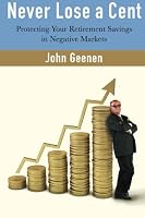 Never Lose a Cent: Protecting your Retirement Savings in Negative Markets 1494852373 Book Cover