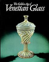The golden age of Venetian glass 0714113514 Book Cover