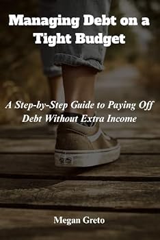Paperback Managing Debt on a Tight Budget: A Step-by-Step Guide to Paying Off Debt Without Extra Income Book