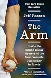 The Arm: Inside the Billion-Dollar Mystery of the Most Valuable Commodity in Sports