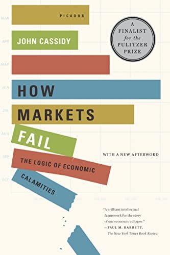 How Markets Fail: The Logic of Economic Calamities Paperback – November 23, 2010