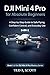 DJI Mini 4 Pro For Absolute Beginners 3-IN-1: A Step-by-Step Guide to Safe Flying, Confident Control, and Everyday Use (DJI Mini 4 Pro Mastery Series Book 1) (English Edition)