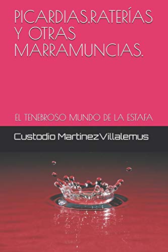 PICARDIAS,RATERÍAS Y OTRAS MARRAMUNCIAS.: EL TENEBROSO MUNDO DE LA ESTAFA (Spanish Edition)