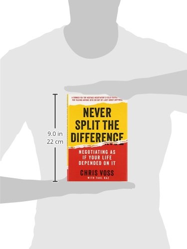 Never Split the Difference: Negotiating As If Your Life Depended On It―Unlock Your Persuasion Potential in Professional and Personal Life