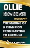 OLLIE BEARMAN BIOGRAPHY: The Making of a Champion From Karting to Formula