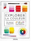 Explorer la couleur: Un manuel d'aquarelle