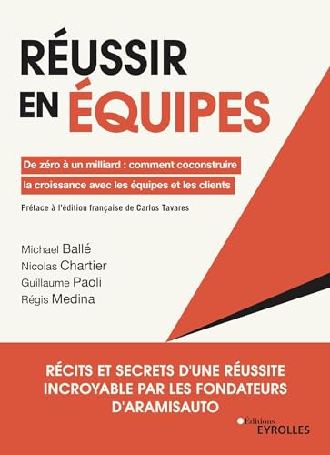 Réussir en équipes: De zéro à un milliard : comment coconstruire la croissance avec les équipes et les clients