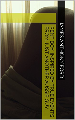 Rent Boy: Inspired by true events from just another Aussie guy.: The confessions of a retired male escort, and the struggle to move forward in the real world.