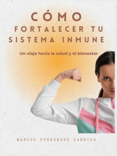 CÓMO FORTALECER TU SISTEMA INMUNE: Un viaje hacia la salud y el bienestar