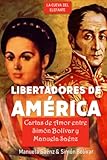 Libertadores de América: Cartas de amor entre Simón Bolívar y Manuela Saénz (Obras de Simón Bolívar "El Libertador") (Spanish Edition)