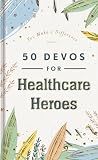 50 Devos for Healthcare Heroes: A 50-Day Devotional to Encourage Doctors, Nurses, and other Healthcare Workers – The Perfect Inspirational Gift for Medical Professionals (You Make a Difference)