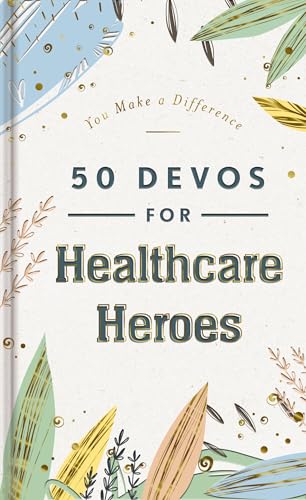50 Devos for Healthcare Heroes: A 50-Day Devotional to Encourage