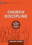 Church Discipline: How the Church Protects the Name of Jesus (9Marks: Building Healthy Churches)