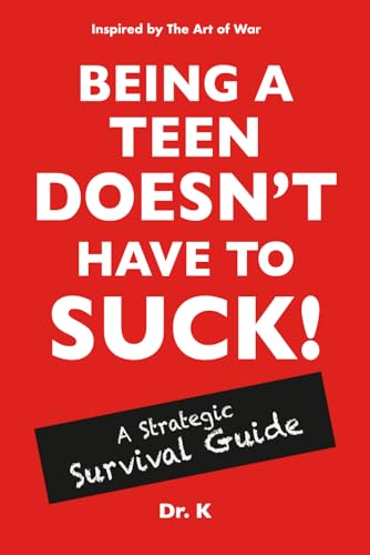 Being a Teen Doesn't Have to Suck!: A Strategic Survival Guide Inspired by The Art of War