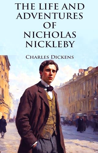 The Life and Adventures of Nicholas Nickleby (English Edition)