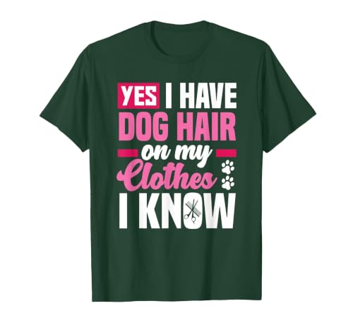 Funny Yes I Have Dog Hair On My Clothes Funny Dog Groomer T-Shirt, Men, Dark Green, 3X-Large