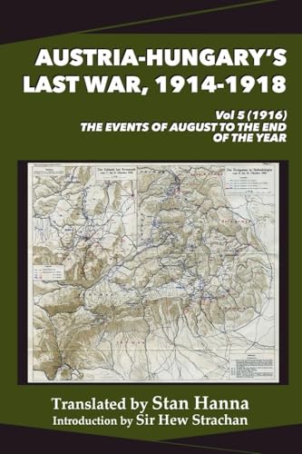 Austria-Hungary'S Last War, 1914-1918 Vol 5 (1916): The Events Of August To The End Of The Year