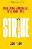 Strike: Labor, Unions, and Resistance in the Roman Empire