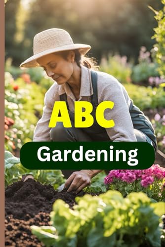 Abc Gardening: A Simple A-To-Z Guide For Beginners To Grow Stunning Gardens | 6 X 9 Inches, 80+ Pages, A Gardening Book For Beginners