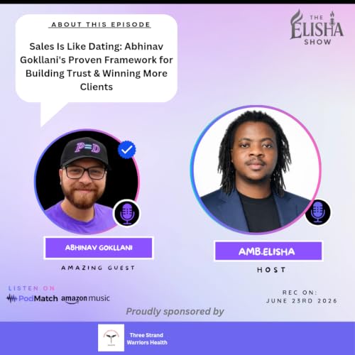 Sales Is Like Dating: Abhinav Gokllani's Proven Framework for Building Trust & Winning More Clients | Amb. Elisha