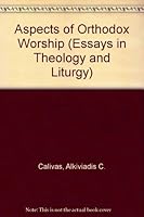 Aspects of Orthodox Worship (Calivas, Alkiviadis C. Essays in Theology and Liturgy, Vol. 3.) 1885652690 Book Cover