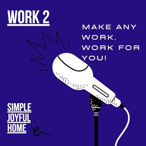 Work 2: How to Make Any Work, Work for You!