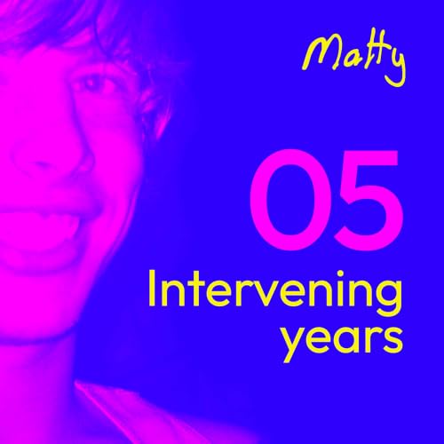 Episode 5: Intervening Years