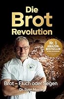 Die Brot-Revolution: Warum Getreide gesünder ist, als viele denken, und wie wir damit die Welt ernähren können (German Edition) 3903660353 Book Cover