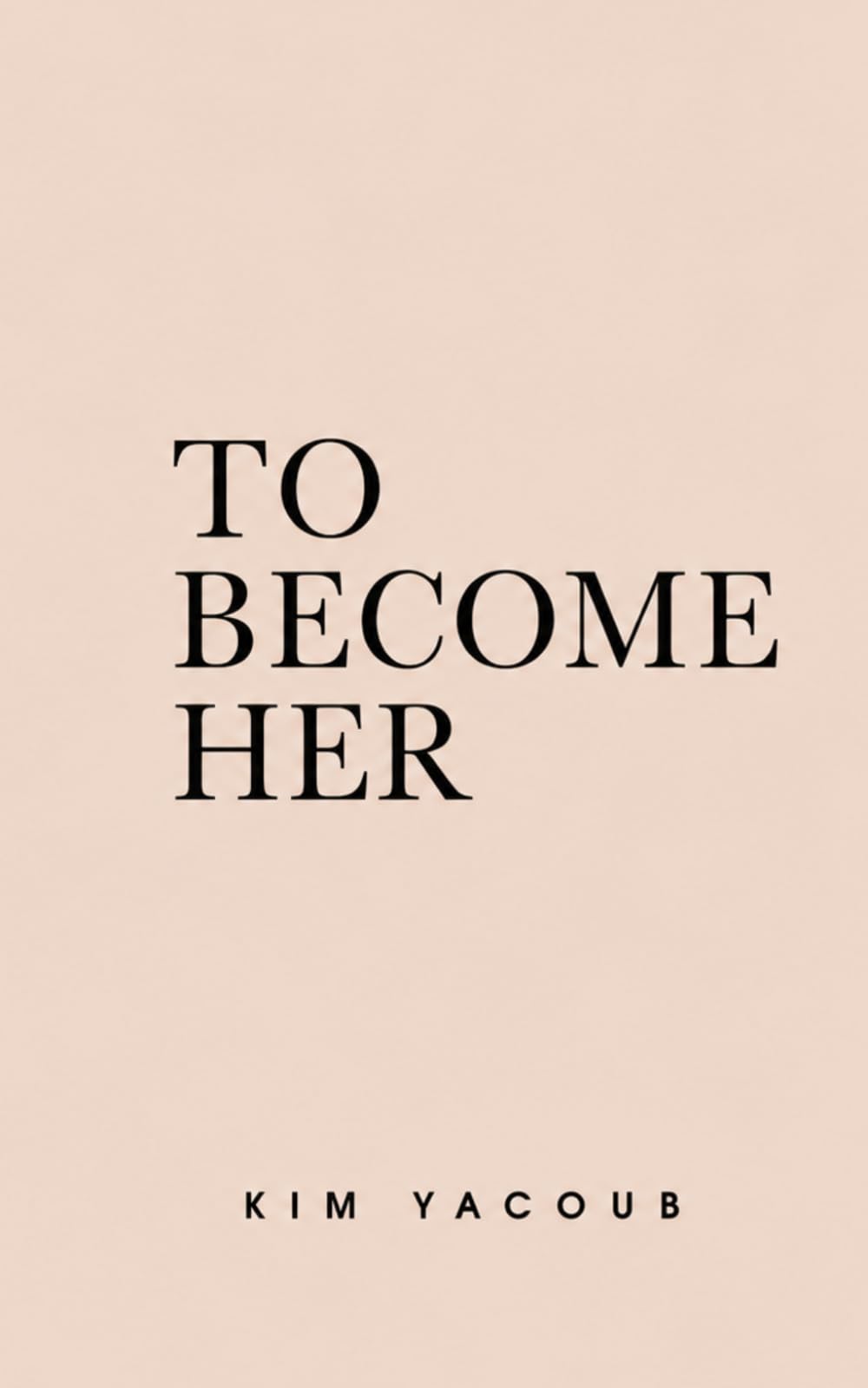 TO BECOME HER