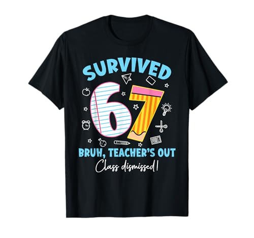 Survived 67 Bruh Teacher's Out Class Dismissed Last Day T-Shirt