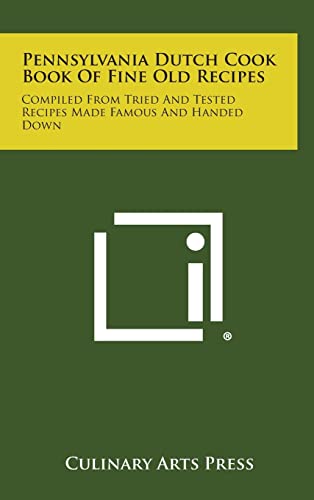 Pennsylvania Dutch Cook Book of Fine Old Recipes: Compiled from Tried and Tested Recipes Made Famous and Handed Down