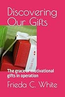 Discovering Our Gifts : The Grace or Motivational Gifts in Operation 1797431056 Book Cover