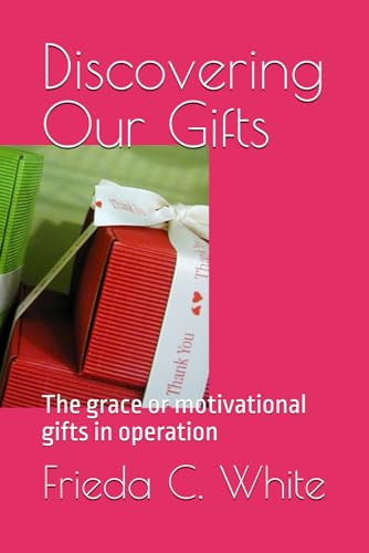 Discovering Our Gifts: The grace or motivational gifts in operation