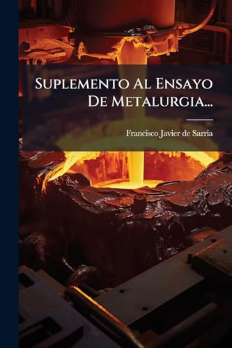 Suplemento Al Ensayo De Metalurgia... (Spanish Edition)