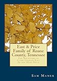 The East and Price Family of Roane County, Tennessee: The Ancestors of Clyde Charles East Sr and Hope Price