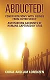 Abducted: Confrontations With Beings From Outer Space - Astonishing Accounts of Humans Captured By UFOs
