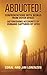 Abducted: Confrontations With Beings From Outer Space - Astonishing Accounts of Humans Captured By UFOs