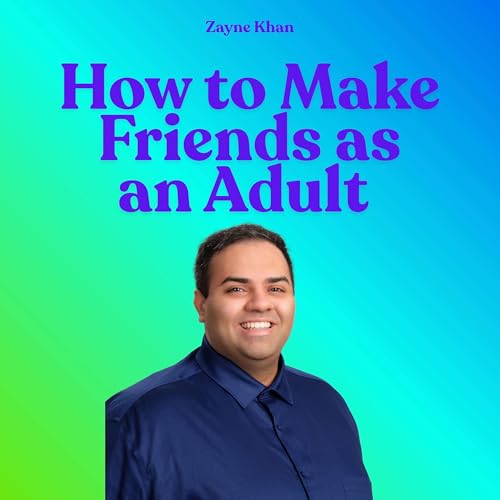 How to Make Friends as an Adult Podcast Por Zayne Khan arte de portada