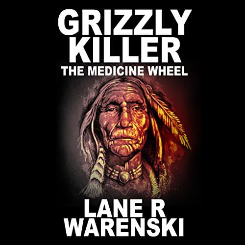 Grizzly Killer: The Medicine Wheel - Lane R. Warenski
