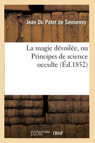 La Magie Dévoilée, Ou Principes de Science Occulte (Éd.1852) (Philosophie) (French Edition)