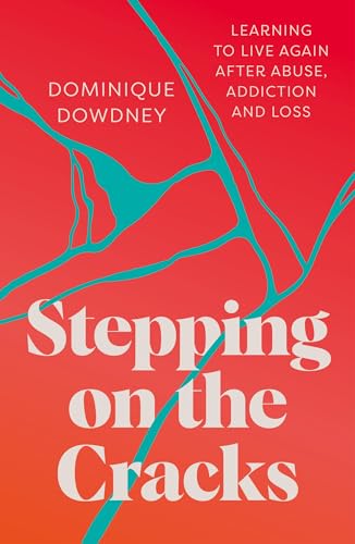 Stepping on the Cracks: Learning to Live Again after Abuse, Addiction and Loss
